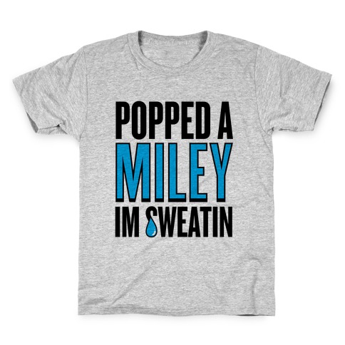 Popped A Miley (I'm Sweatin') Kids T-Shirt