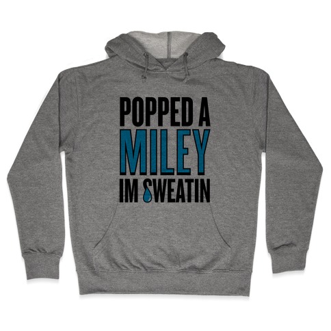 Popped A Miley (I'm Sweatin') Hooded Sweatshirt