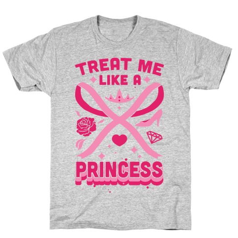 Treat Me Like A Princess T-Shirt