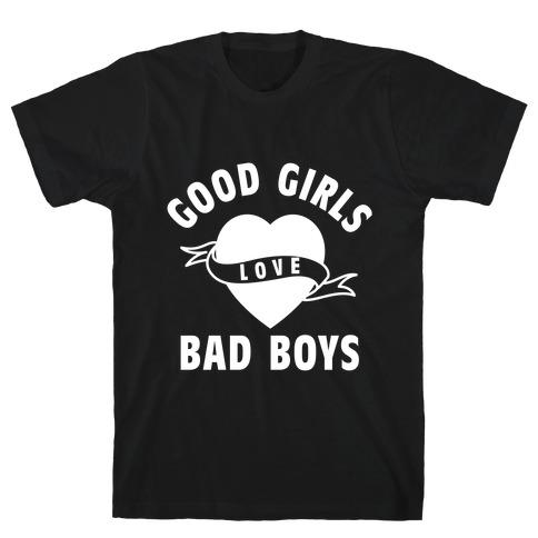 Good Girls Love Bad Boys T-Shirt