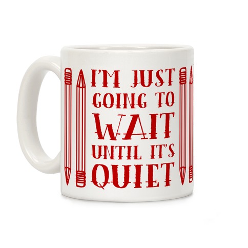 I'm Just Going to Wait Until It's Quiet Coffee Mug