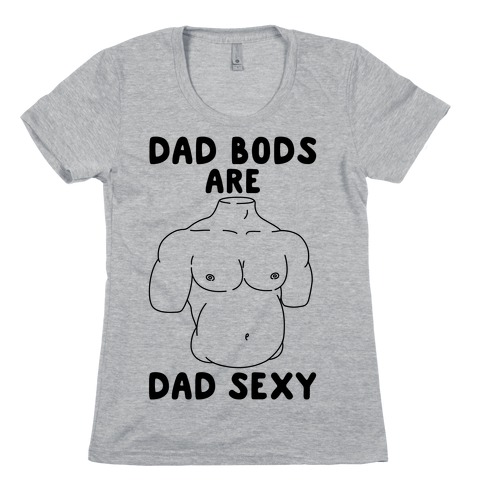 Dad Bods Are Dad Sexy Womens T-Shirt