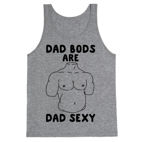 Dad Bods Are Dad Sexy Tank Top