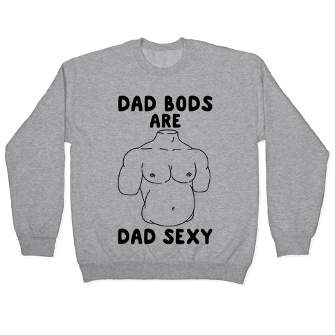 Dad Bods Are Dad Sexy Pullover