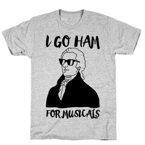 I Go Ham For Musicals T-Shirt