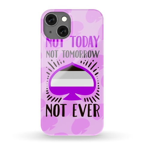 Not Today Not Tomorrow Not Ever (Asexual Pride) Phone Case