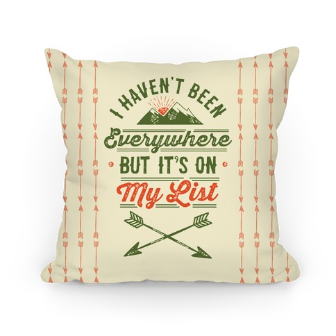 I Haven't Been Everywhere But It's On My List Pillow