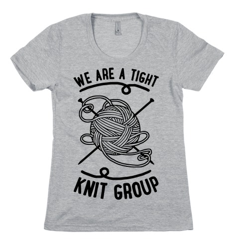 We Are A Tight Knit Group Womens T-Shirt