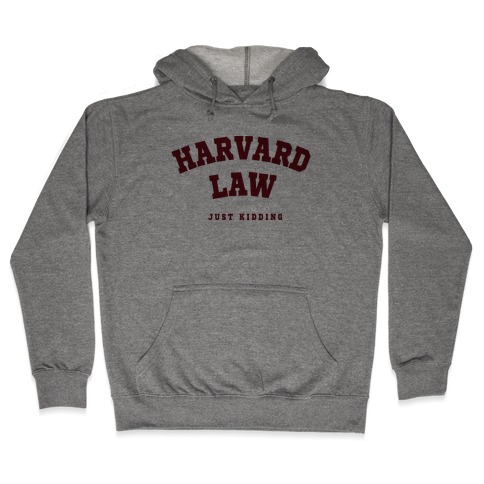 Harvard Law (Just Kidding) Hooded Sweatshirt