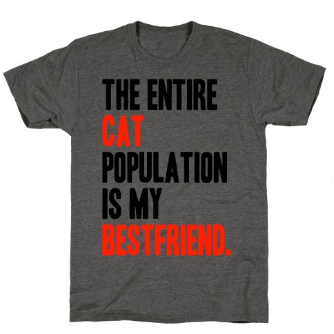 The Entire Cat Population Is My Best Friend T-Shirt