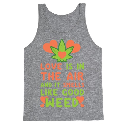 Love Is In The Air And It Smells Like Good Weed Tank Top