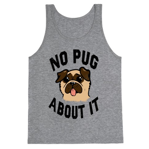 No Pug About It Tank Top