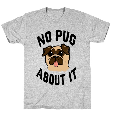 No Pug About It T-Shirt