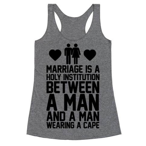 Marriage Is A Holy Institution Between A Man And A Man Wearing A Cape Racerback Tank Top
