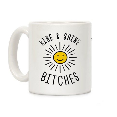 Rise & Shine Bitches Coffee Mug