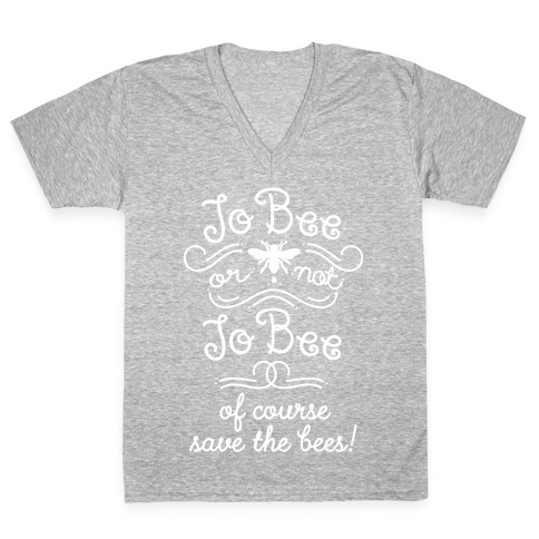 To Bee or Not To Bee. Save The Bees V-Neck Tee Shirt