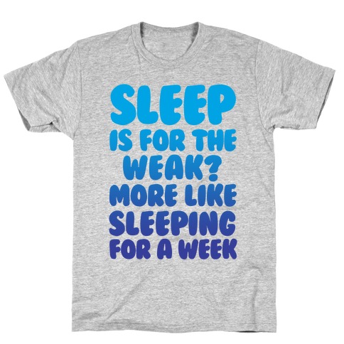 sleep is for the weak shirt