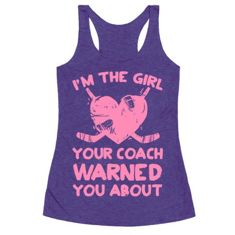 I'm The Girl Your Coach Warned You About - Racerback Tank Tops - HUMAN