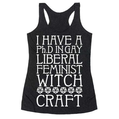 I Have A Ph.D In Gay Liberal Feminist Witchcraft Racerback Tank Top