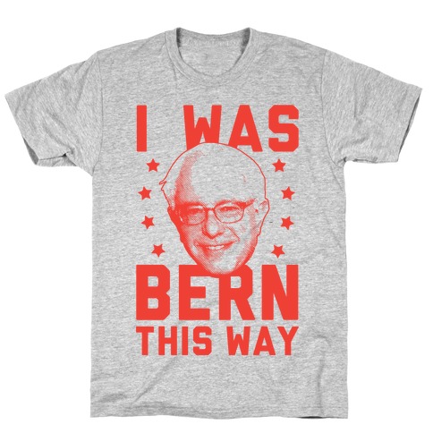 I Was Bern This Way T-Shirt