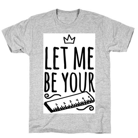 Let Me Be Your Ruler T-Shirt