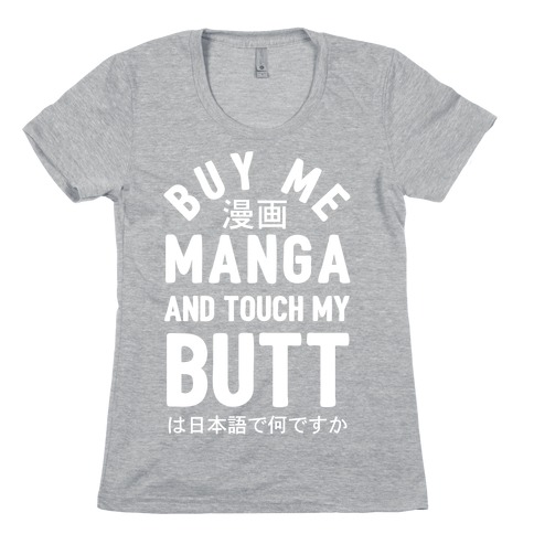 Buy Me Manga And Touch My Butt Womens T-Shirt