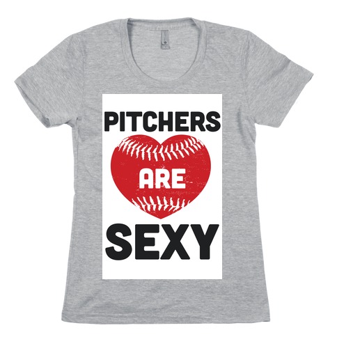 Pitchers are Sexy Womens T-Shirt