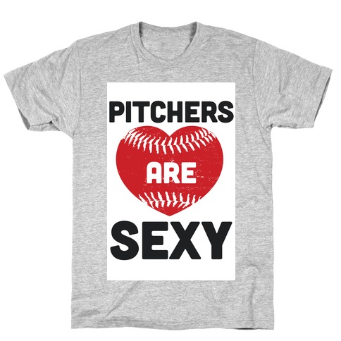 Pitchers are Sexy T-Shirt