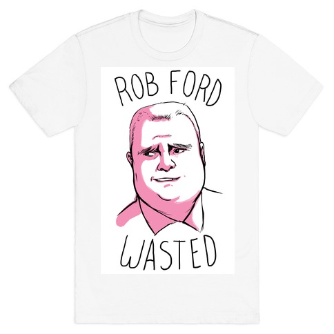 Rob Ford Wasted T-Shirt