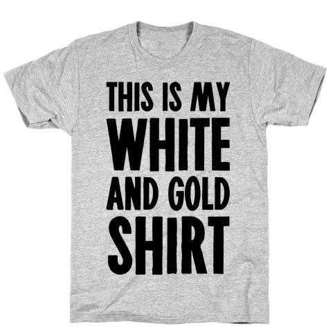 This is My White and Gold Shirt T-Shirt