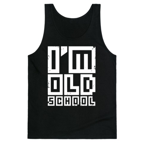 I'm Old School Tank Top