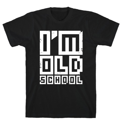 I'm Old School T-Shirt