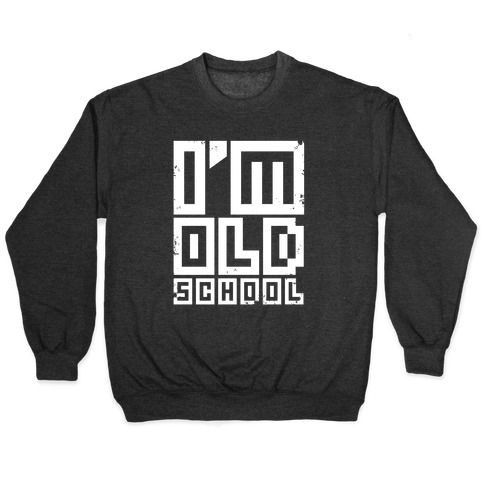 I'm Old School Pullover