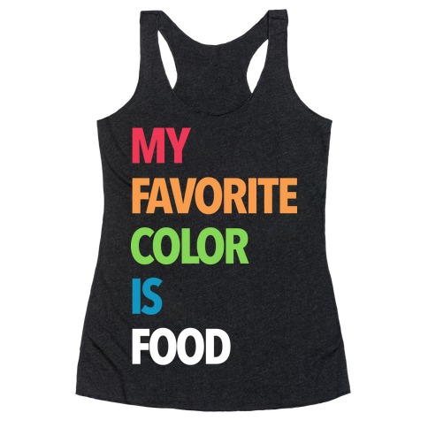 My Favorite Color is Food Racerback Tank Top