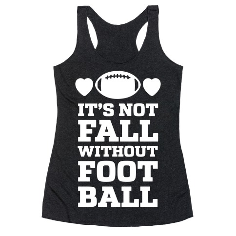 It's Not Fall Without Football Racerback Tank Top
