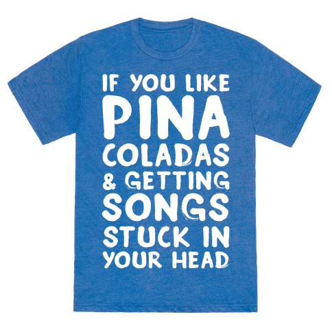 you like song for lyrics pina coladas if Pina Songs  You Getting In Like  Stuck If Head and Your TShirt Coladas