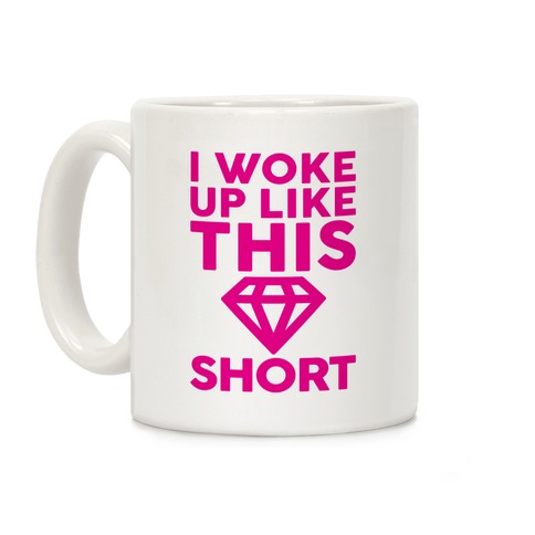 I Woke Up Like This Short Coffee Mug