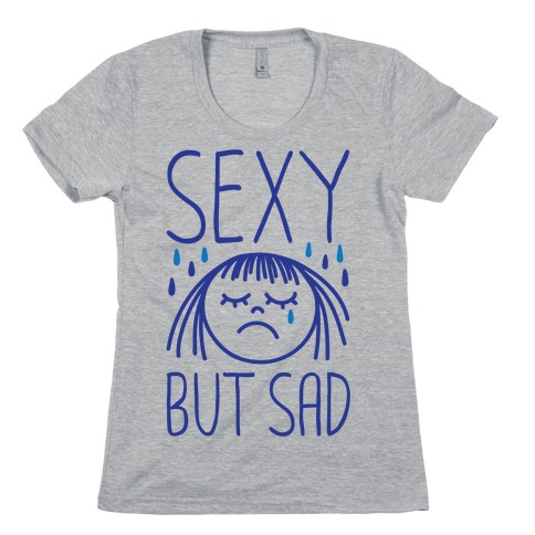 Sexy But Sad Womens T-Shirt