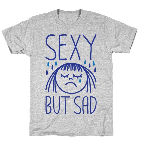 Sexy But Sad T-Shirt