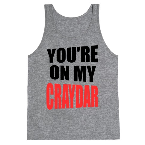 You're On My Craydar Tank Top