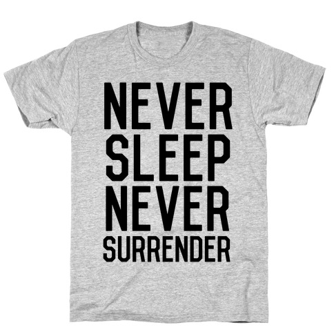 Never Sleep Never Surrender T-Shirt