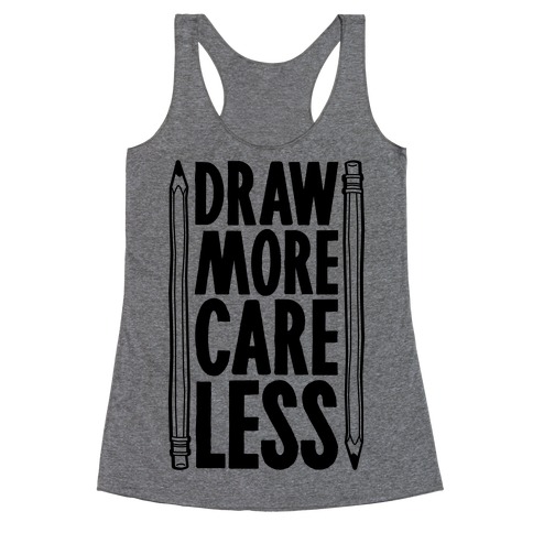 Draw More Care Less Racerback Tank Top