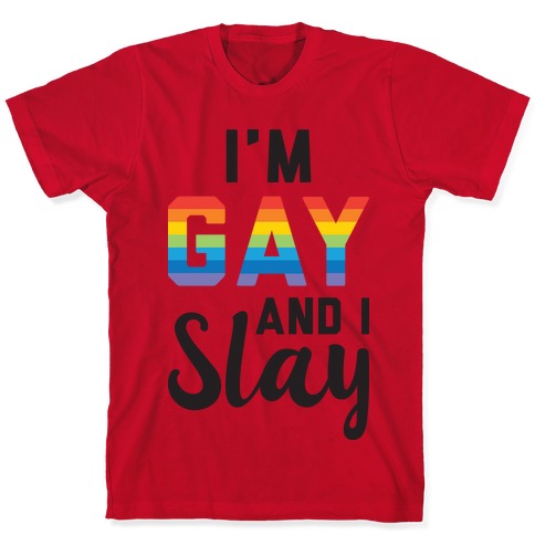 I'm Gay And I Slay T-Shirts | LookHUMAN