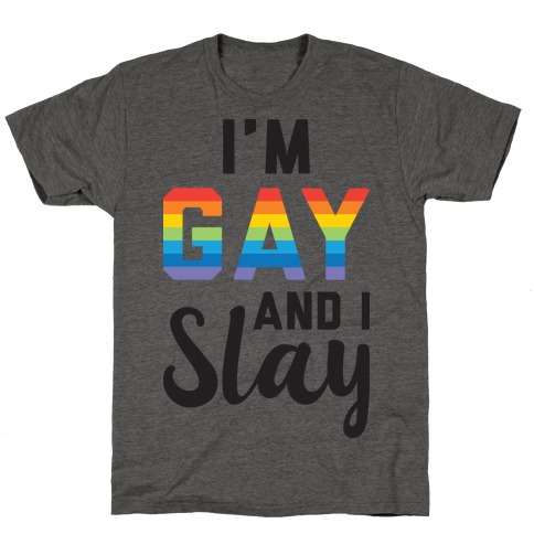 I'm Gay And I Slay T-Shirts | LookHUMAN