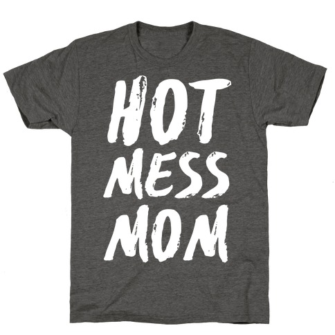 Hot Mess Mom T-Shirt