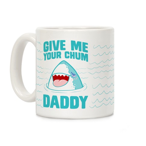 Give Me Your Chum Daddy Coffee Mug