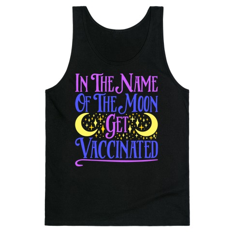 In The Name of The Moon Get Vaccinated Parody Tank Top