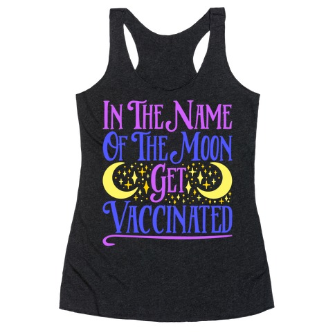 In The Name of The Moon Get Vaccinated Parody Racerback Tank Top
