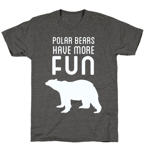 Polar Bears Have More Fun T-Shirt
