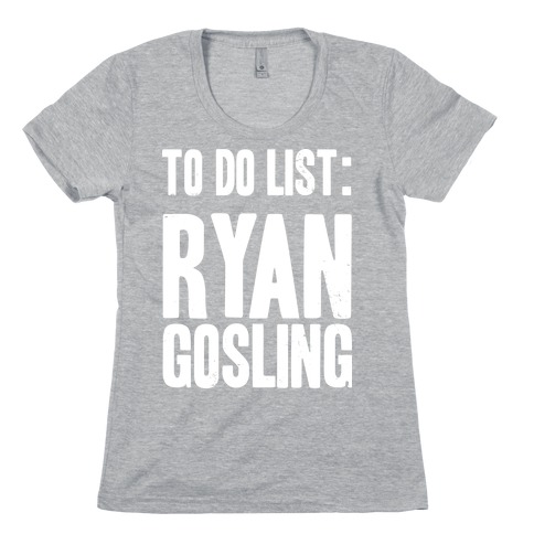To Do List Gosling Womens T-Shirt